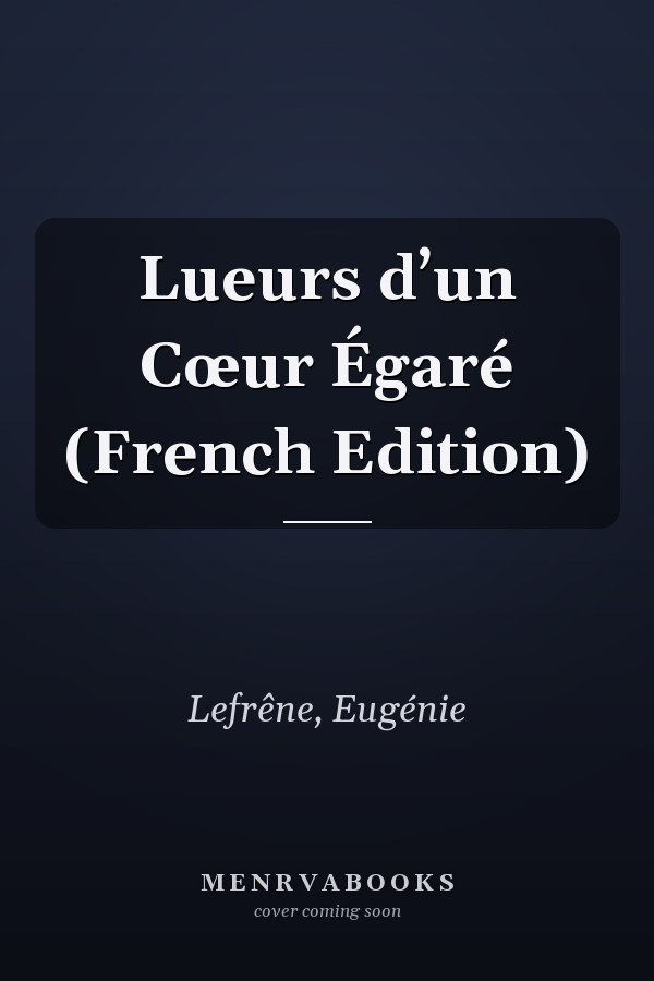 Lueurs d’un Cœur Égaré (French Edition)