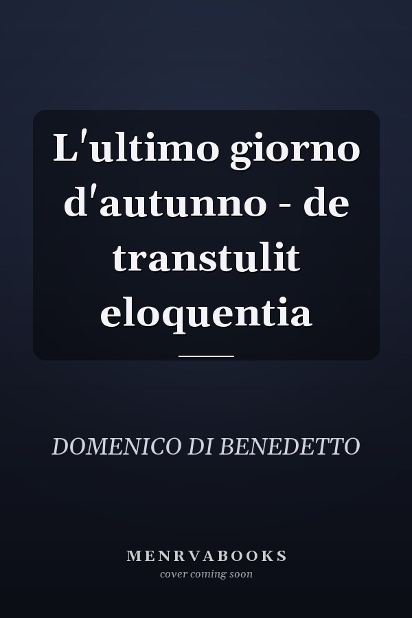L'ultimo giorno d'autunno - de transtulit eloquentia