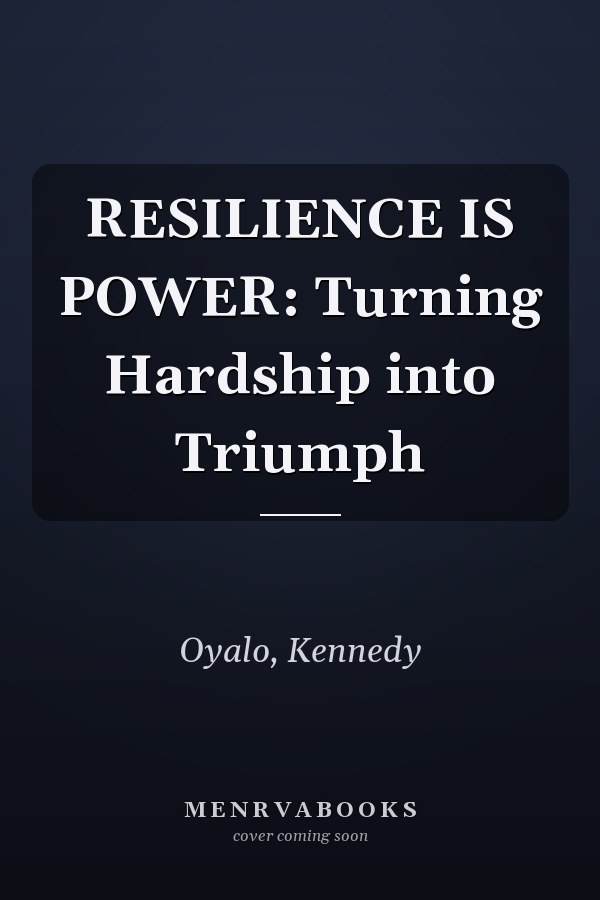 RESILIENCE IS POWER: Turning Hardship into Triumph
