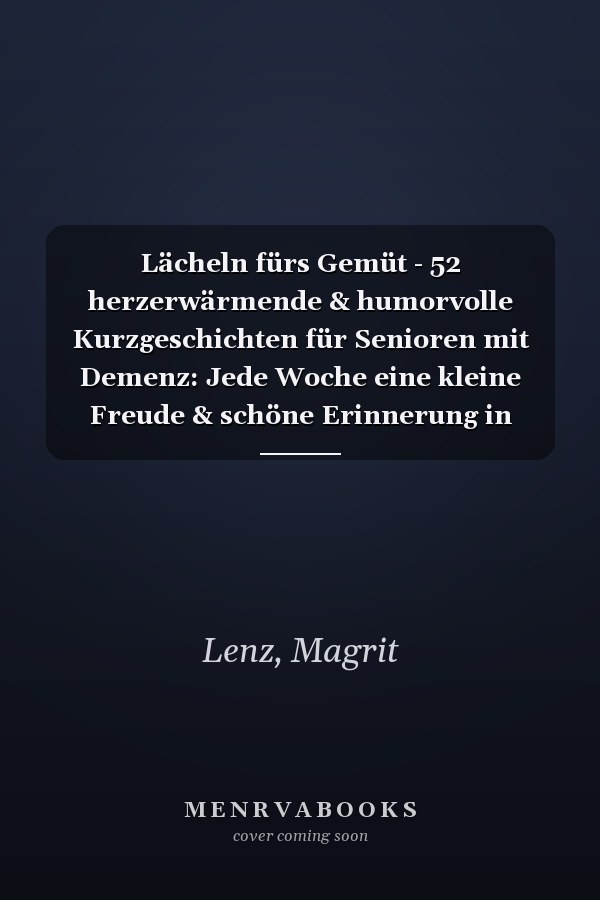 Lächeln fürs Gemüt - 52 herzerwärmende & humorvolle Kurzgeschichten für Senioren mit Demenz: Jede Woche eine kleine Freude & schöne Erinnerung in Großschrift (German Edition)
