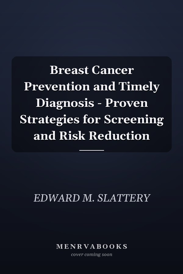 Breast Cancer Prevention and Timely Diagnosis - Proven Strategies for Screening and Risk Reduction