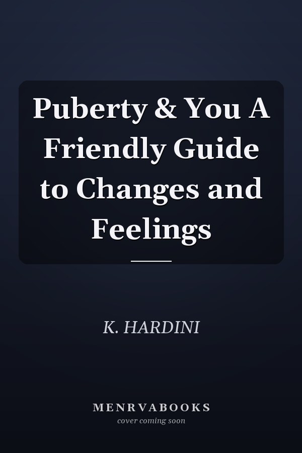 Puberty & You A Friendly Guide to Changes and Feelings