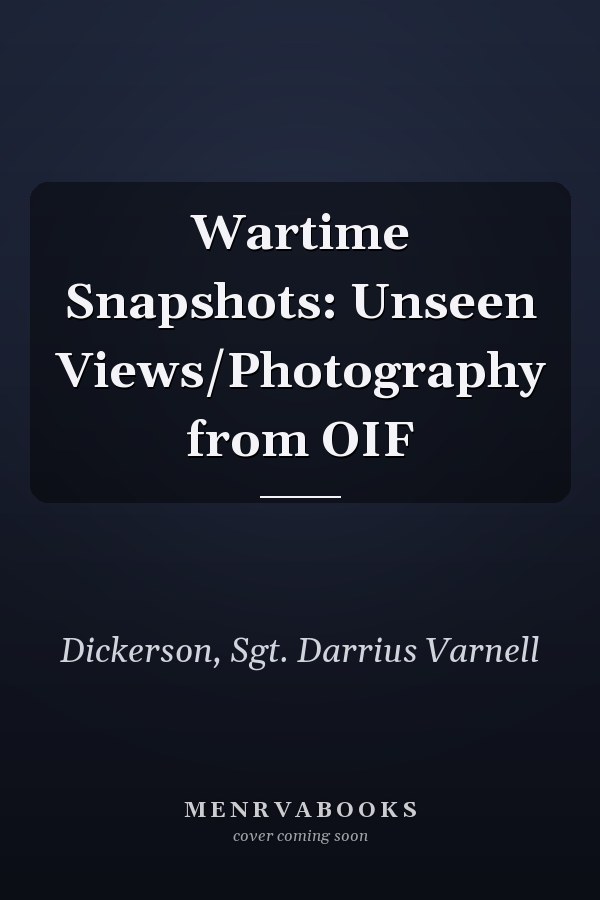 Wartime Snapshots: Unseen Views/Photography from OIF