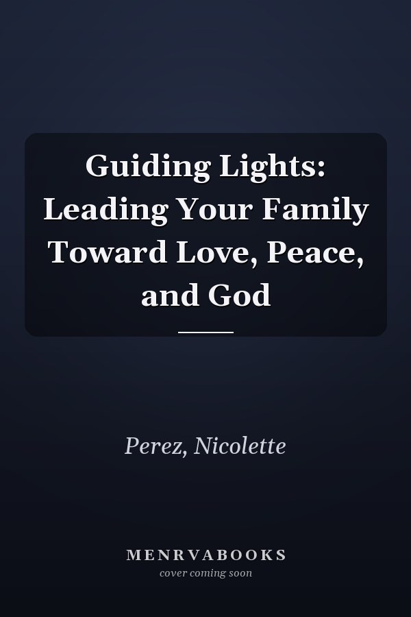 Guiding Lights: Leading Your Family Toward Love, Peace, and God