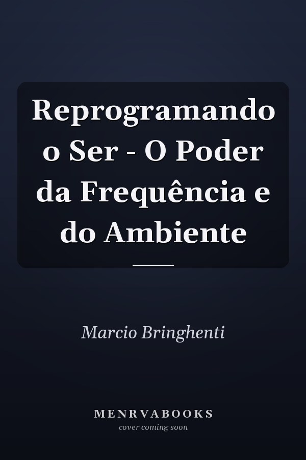 Reprogramando o Ser - O Poder da Frequência e do Ambiente