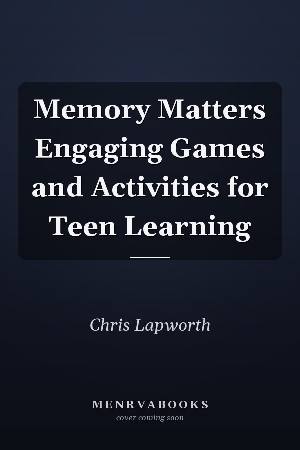 Memory Matters Engaging Games and Activities for Teen Learning