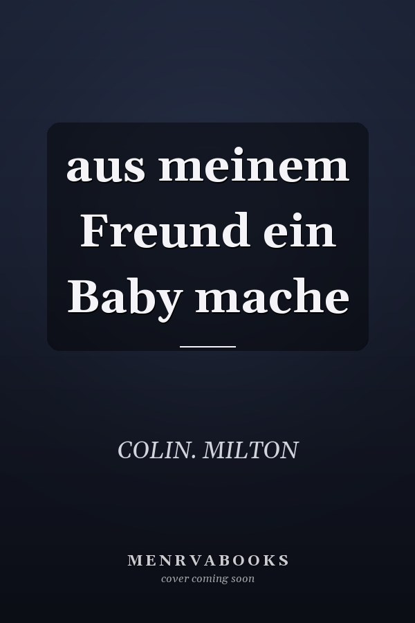 aus meinem Freund ein Baby mache