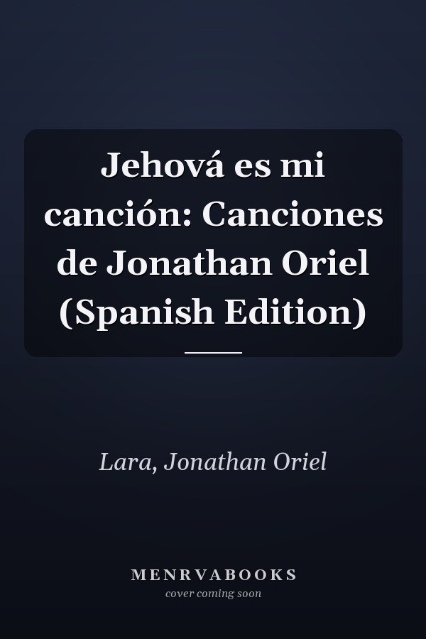 Jehová es mi canción: Canciones de Jonathan Oriel (Spanish Edition)