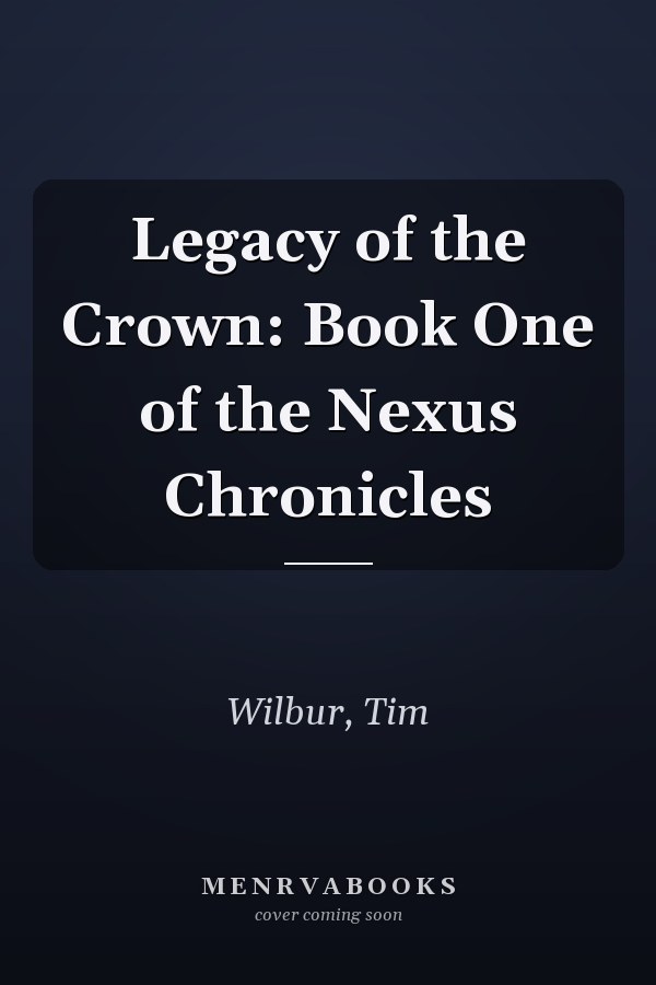 Legacy of the Crown: Book One of the Nexus Chronicles