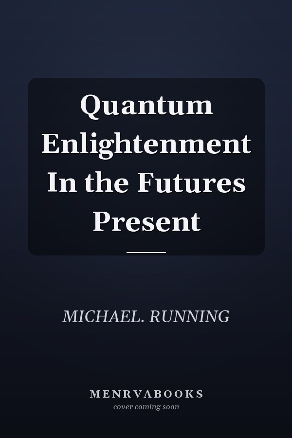 Quantum Enlightenment In the Futures Present