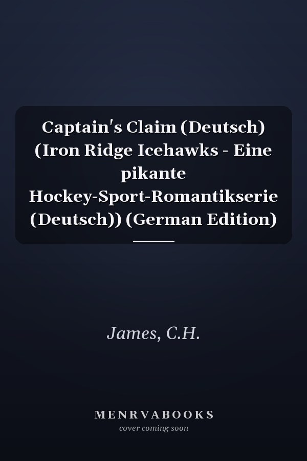Captain's Claim (Deutsch) (Iron Ridge Icehawks - Eine pikante Hockey-Sport-Romantikserie (Deutsch)) (German Edition)