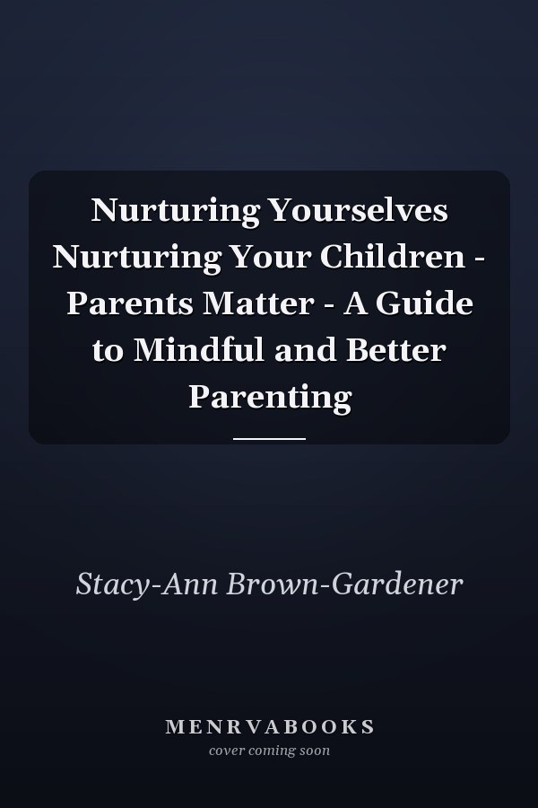 Nurturing Yourselves Nurturing Your Children - Parents Matter - A Guide to Mindful and Better Parenting