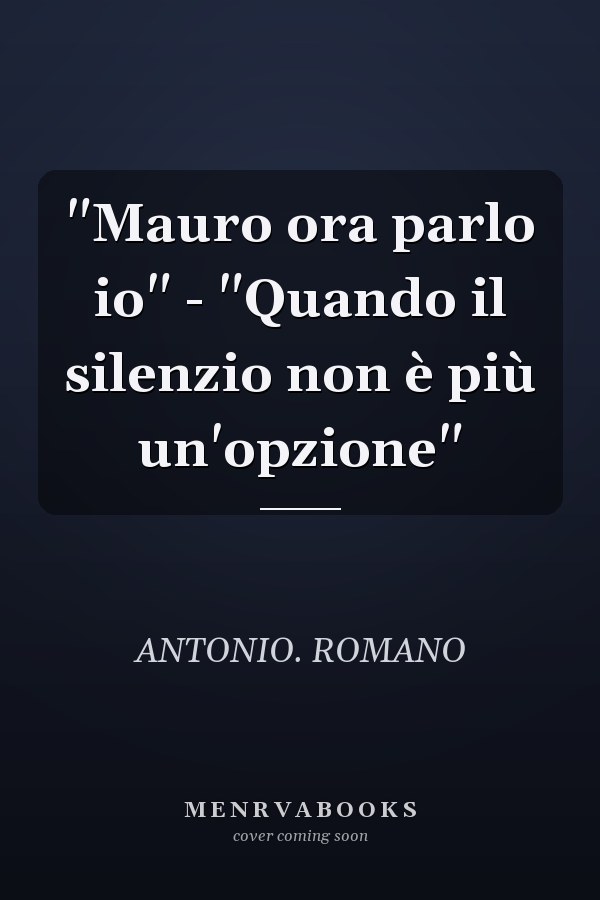 "Mauro ora parlo io" - "Quando il silenzio non è più un'opzione"