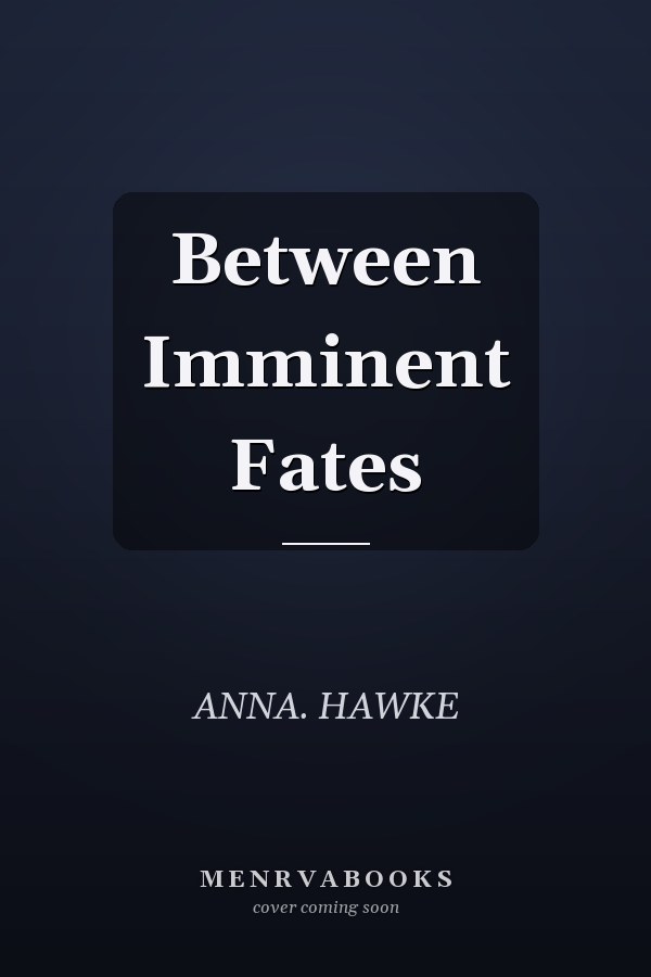Between Imminent Fates