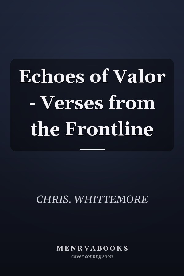 Echoes of Valor - Verses from the Frontline
