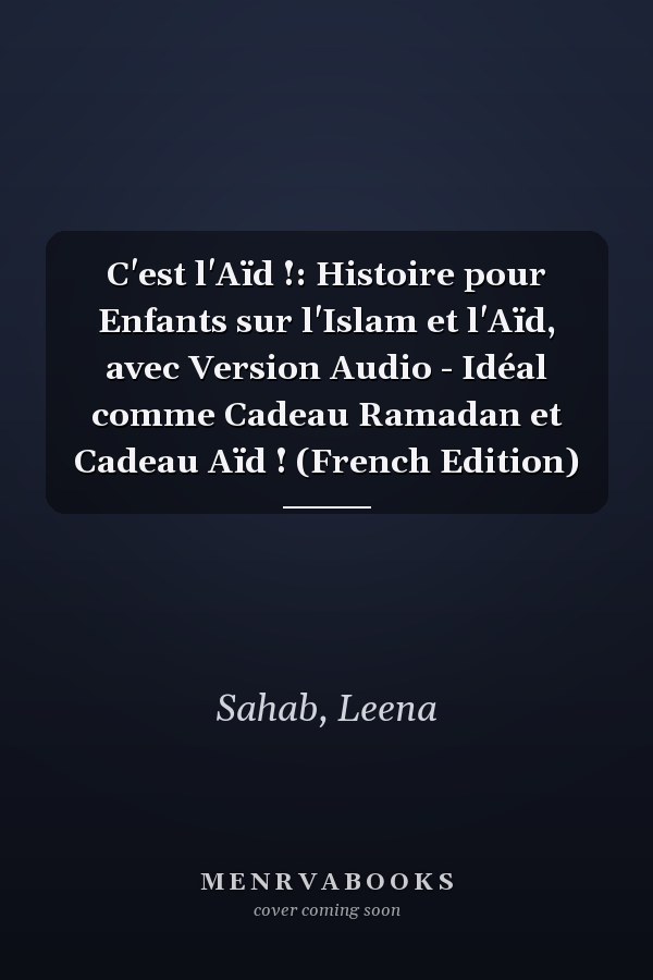 C'est l'Aïd !: Histoire pour Enfants sur l'Islam et l'Aïd, avec Version Audio - Idéal comme Cadeau Ramadan et Cadeau Aïd ! (French Edition)