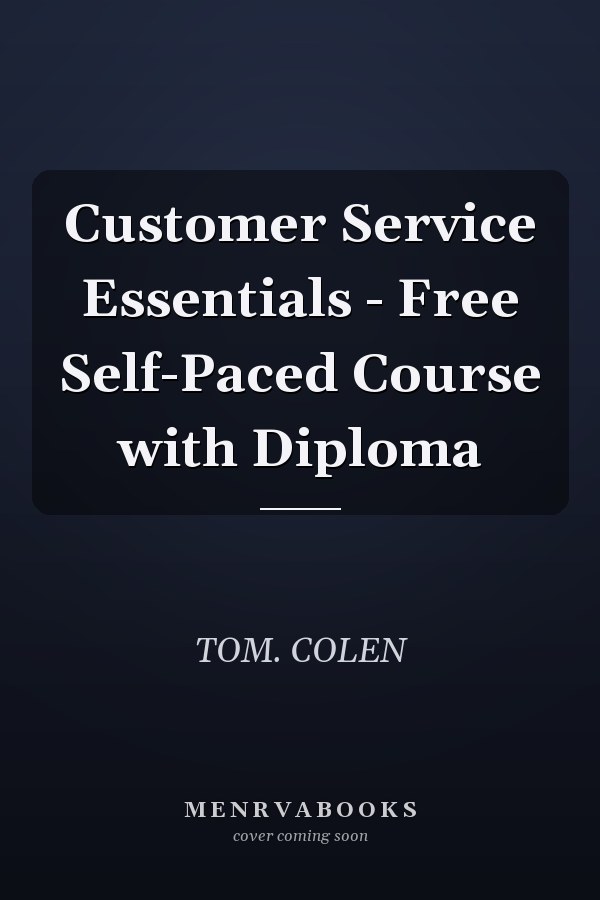 Customer Service Essentials - Free Self-Paced Course with Diploma