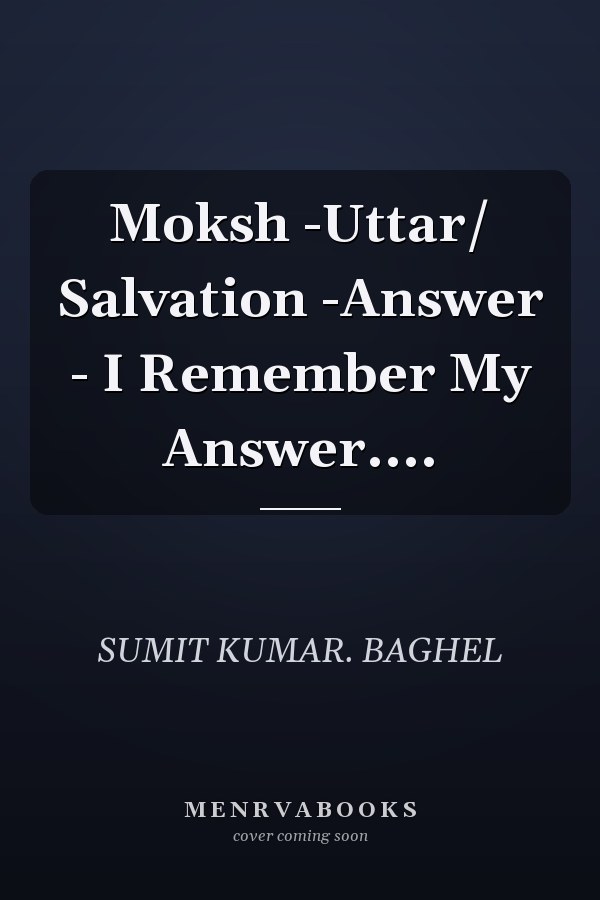 Moksh -Uttar/ Salvation -Answer - I Remember My Answer....