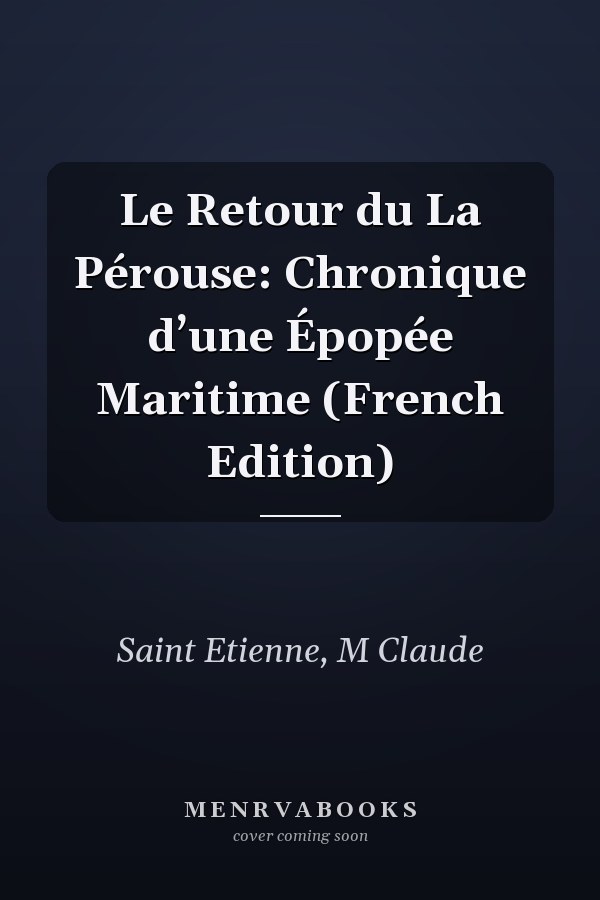 Le Retour du La Pérouse: Chronique d’une Épopée Maritime (French Edition)