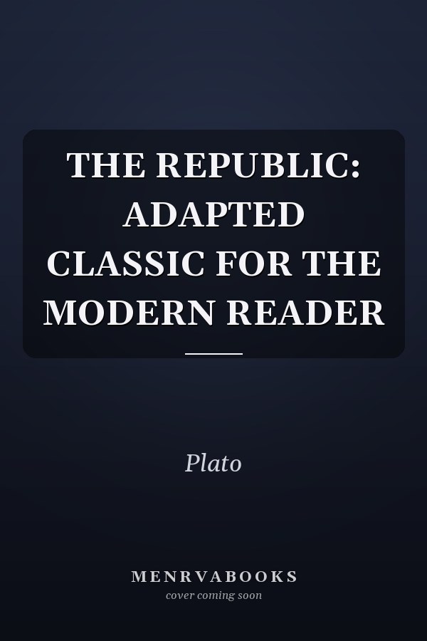 THE REPUBLIC: ADAPTED CLASSIC FOR THE MODERN READER