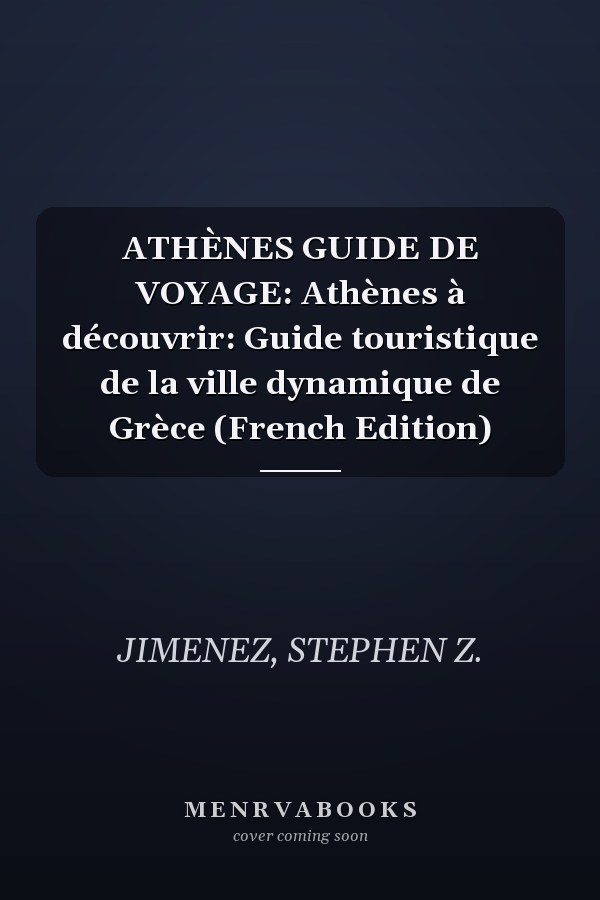 ATHÈNES GUIDE DE VOYAGE: Athènes à découvrir: Guide touristique de la ville dynamique de Grèce (French Edition)