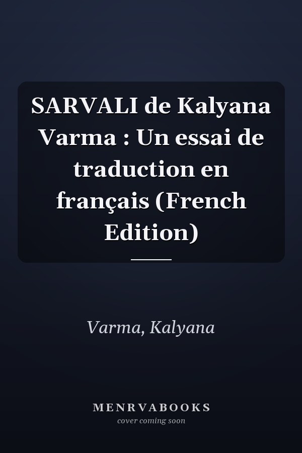 SARVALI de Kalyana Varma : Un essai de traduction en français (French Edition)