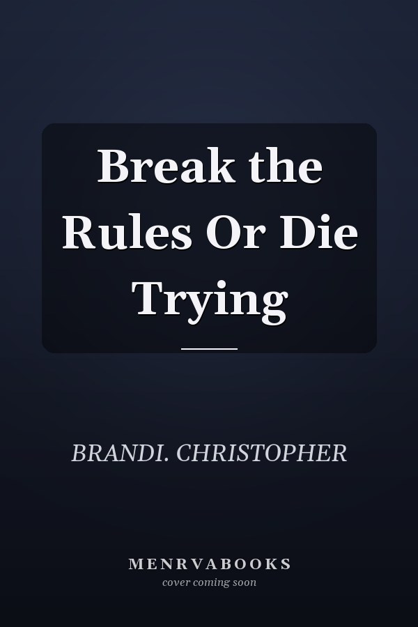 Break the Rules Or Die Trying