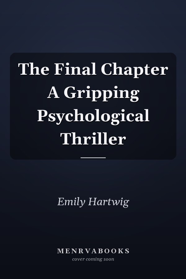 The Final Chapter A Gripping Psychological Thriller