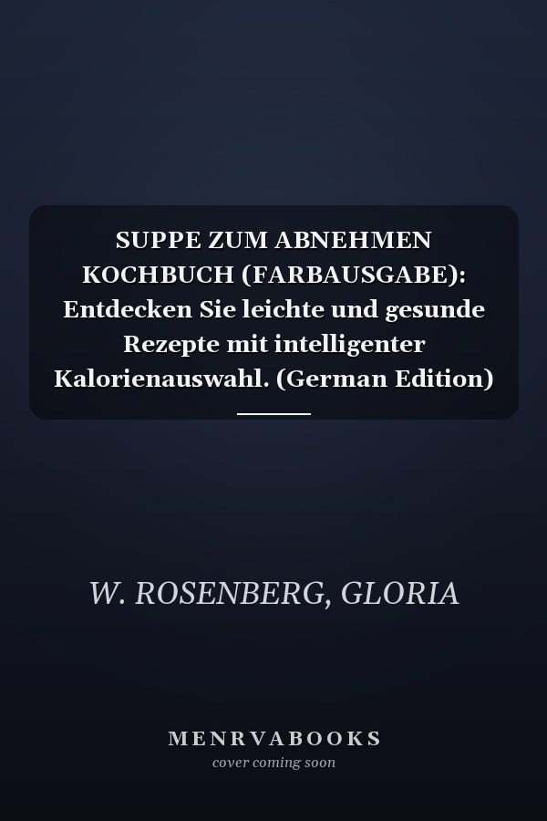 SUPPE ZUM ABNEHMEN KOCHBUCH (FARBAUSGABE): Entdecken Sie leichte und gesunde Rezepte mit intelligenter Kalorienauswahl. (German Edition)
