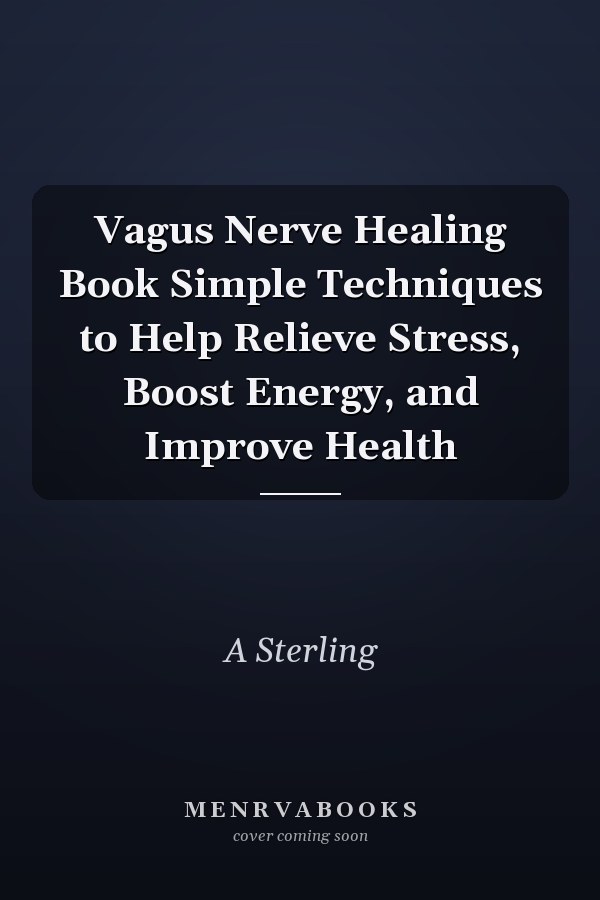 Vagus Nerve Healing Book Simple Techniques to Help Relieve Stress, Boost Energy, and Improve Health