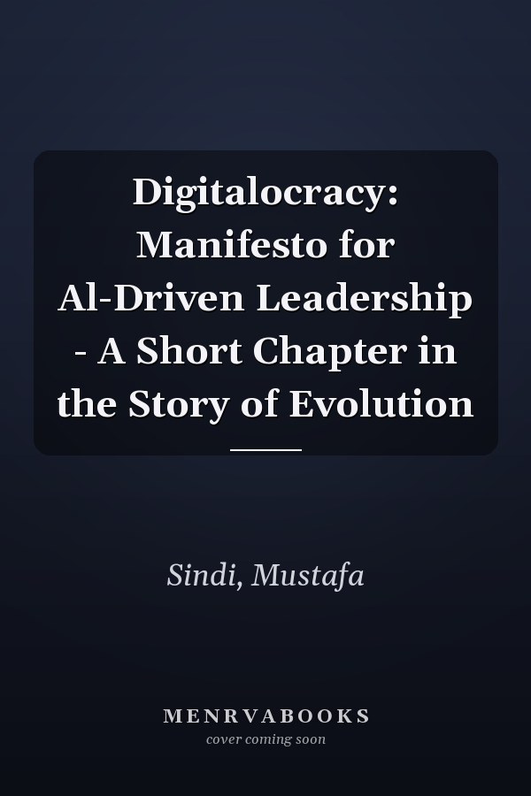 Digitalocracy: Manifesto for Al-Driven Leadership - A Short Chapter in the Story of Evolution