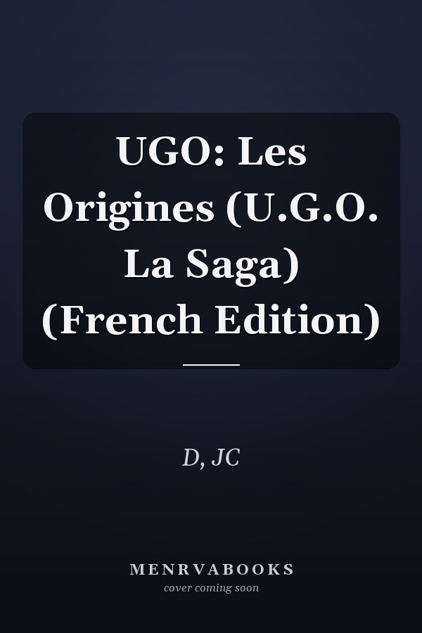 UGO: Les Origines (U.G.O. La Saga) (French Edition)