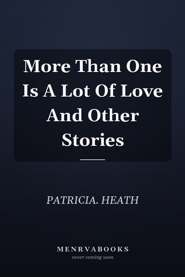 More Than One Is A Lot Of Love And Other Stories