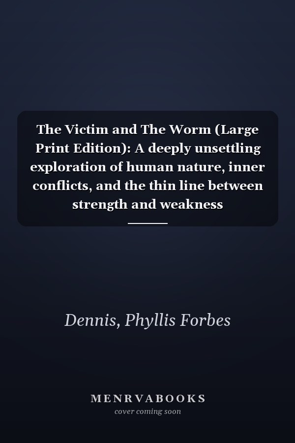 The Victim and The Worm (Large Print Edition): A deeply unsettling exploration of human nature, inner conflicts, and the thin line between strength and weakness