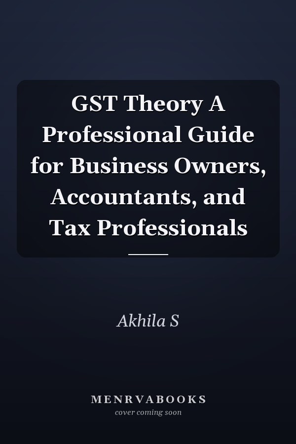 GST Theory A Professional Guide for Business Owners, Accountants, and Tax Professionals