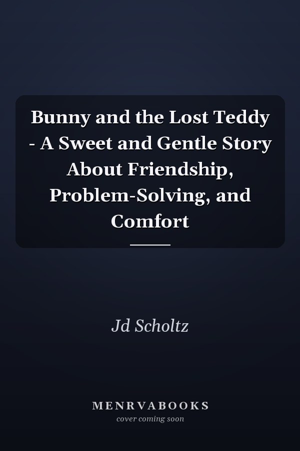 Bunny and the Lost Teddy - A Sweet and Gentle Story About Friendship, Problem-Solving, and Comfort