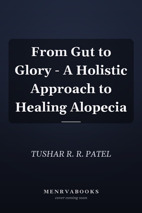 From Gut to Glory - A Holistic Approach to Healing Alopecia
