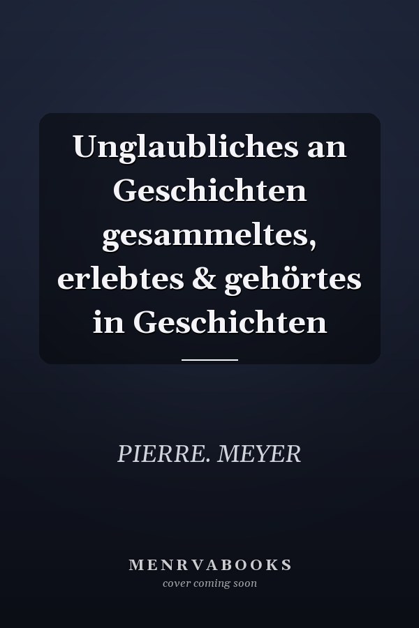 Unglaubliches an Geschichten gesammeltes, erlebtes & gehörtes in Geschichten