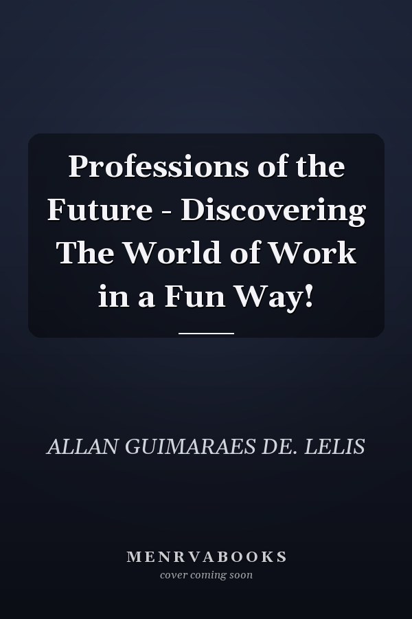 Professions of the Future - Discovering The World of Work in a Fun Way!