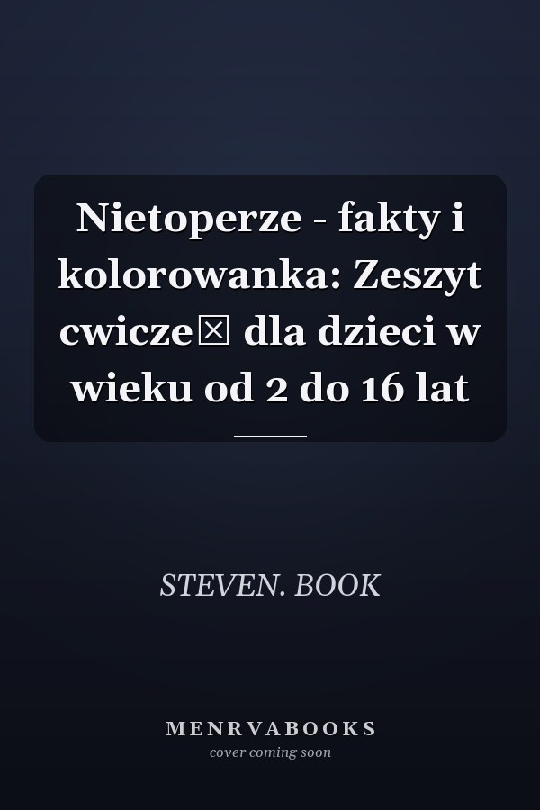 Nietoperze - fakty i kolorowanka: Zeszyt cwiczeń dla dzieci w wieku od 2 do 16 lat