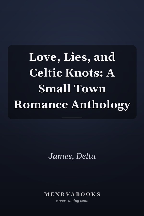 Love, Lies, and Celtic Knots: A Small Town Romance Anthology