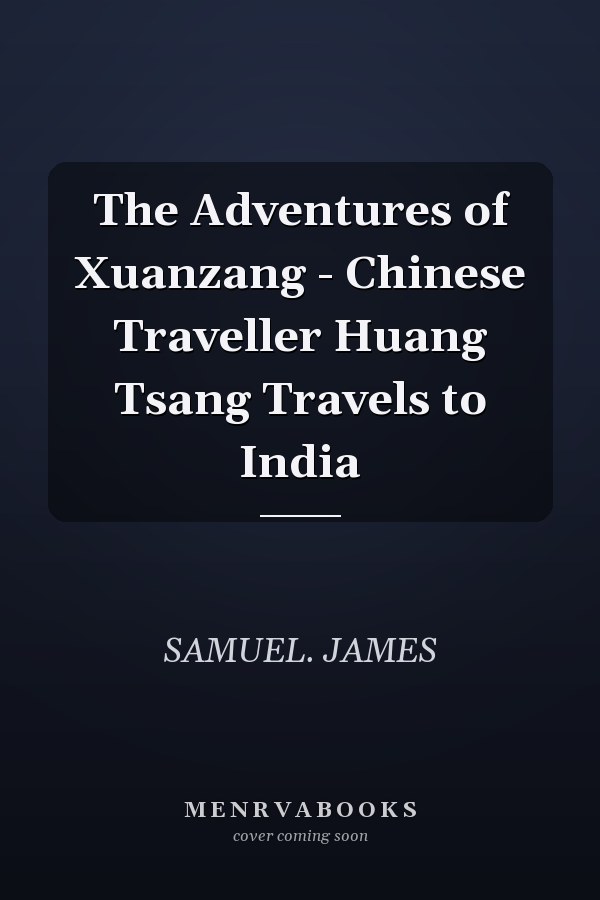 The Adventures of Xuanzang - Chinese Traveller Huang Tsang Travels to India