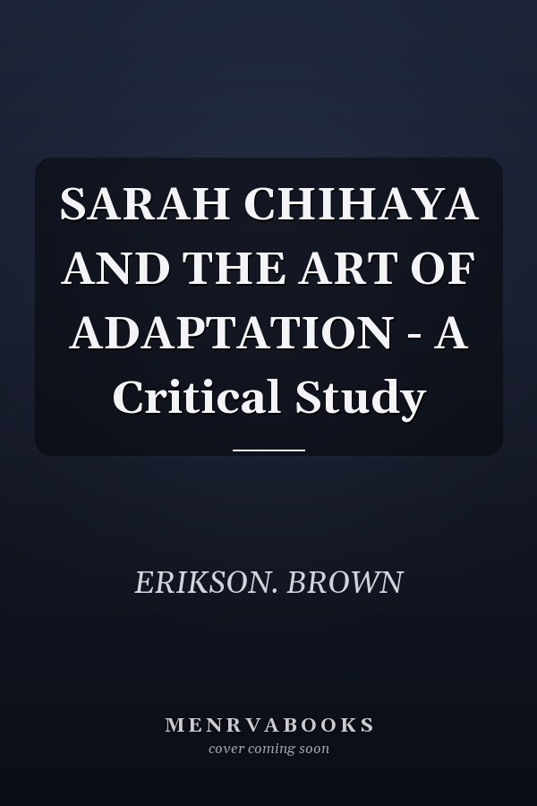 SARAH CHIHAYA AND THE ART OF ADAPTATION - A Critical Study