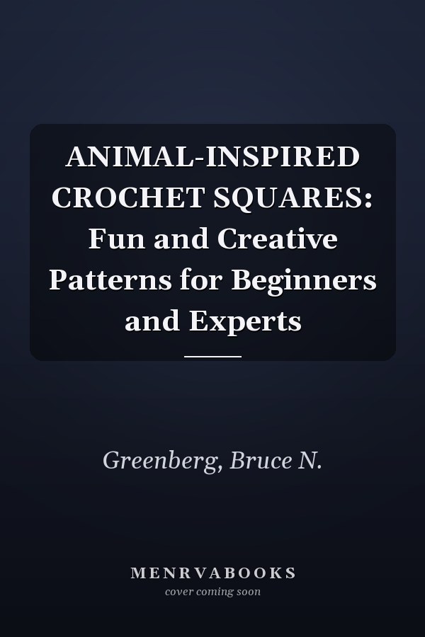 ANIMAL-INSPIRED CROCHET SQUARES: Fun and Creative Patterns for Beginners and Experts