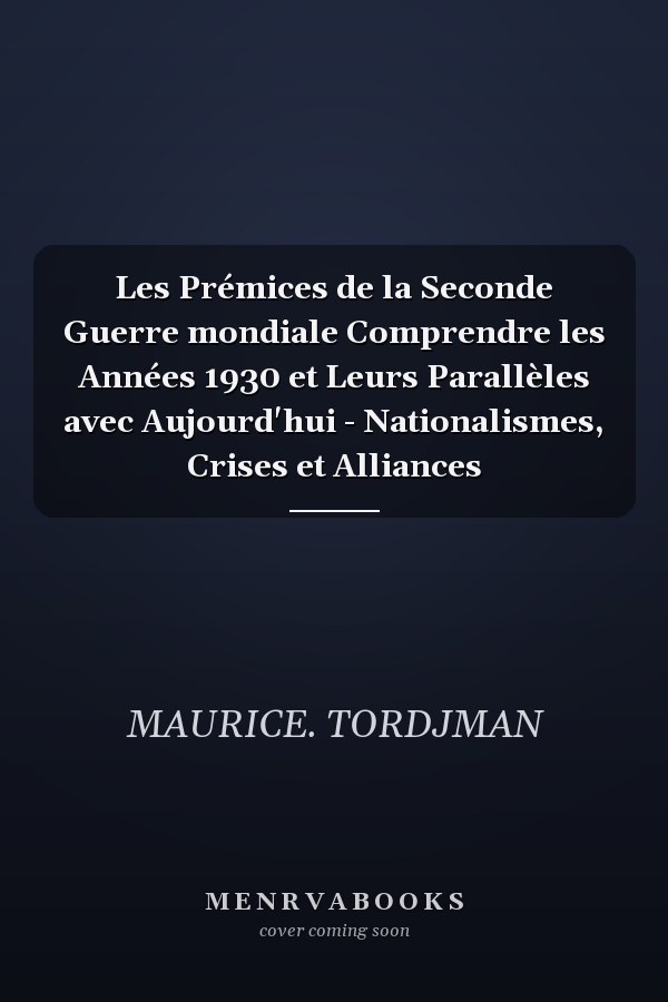 Les Prémices de la Seconde Guerre mondiale Comprendre les Années 1930 et Leurs Parallèles avec Aujourd'hui - Nationalismes, Crises et Alliances