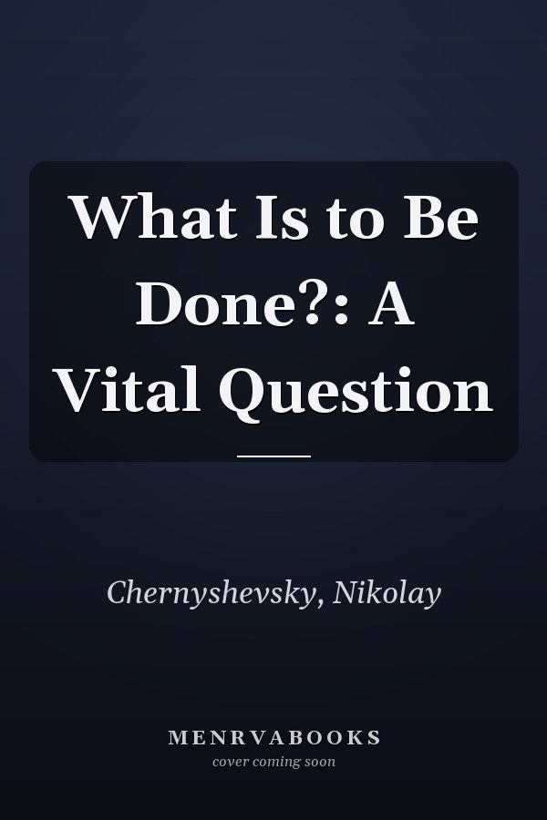 What Is to Be Done?: A Vital Question