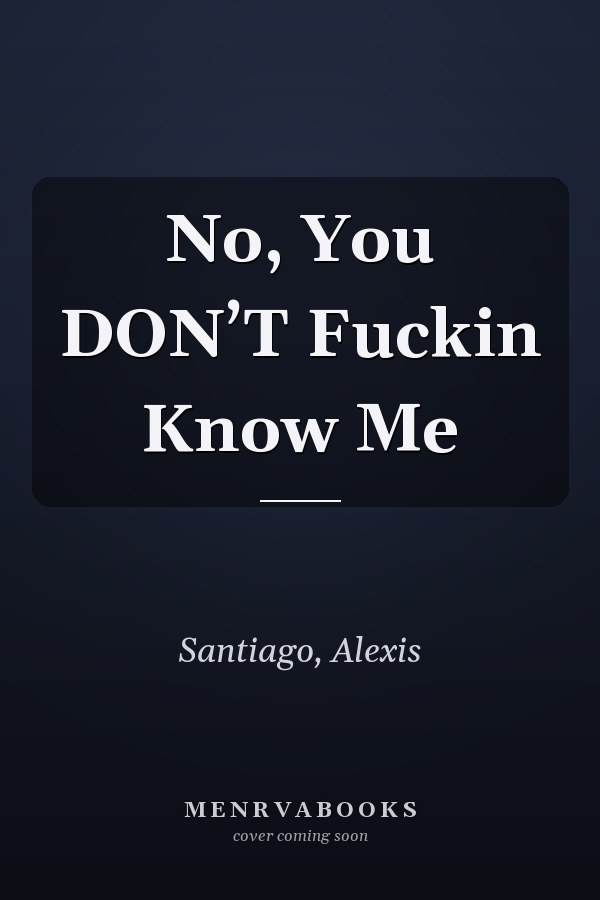 No, You DON’T Fuckin Know Me