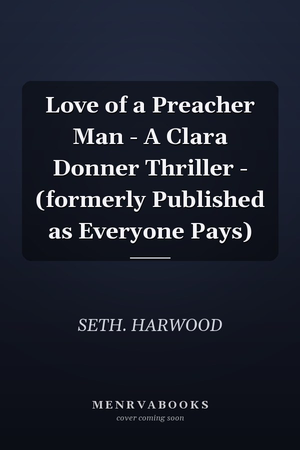 Love of a Preacher Man - A Clara Donner Thriller - (formerly Published as Everyone Pays)