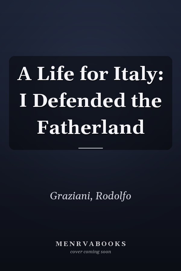 A Life for Italy: I Defended the Fatherland