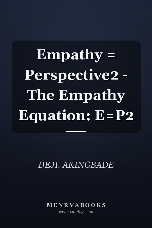 Empathy = Perspective2 - The Empathy Equation: E=P2